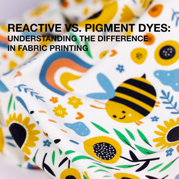 Reactive vs. Pigment Dyes: Understanding the Differences in Fabric Printing