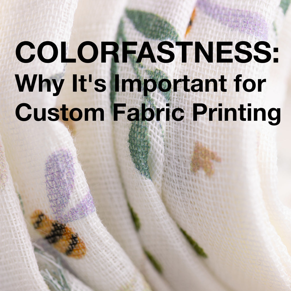 Colorfastness: Why It's Important for Custom Fabric Printing